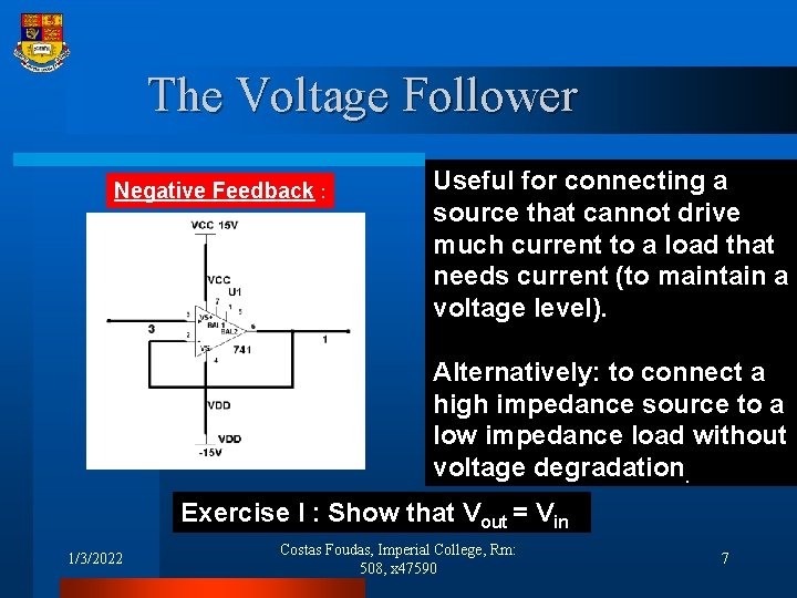 The Voltage Follower Negative Feedback : Useful for connecting a source that cannot drive