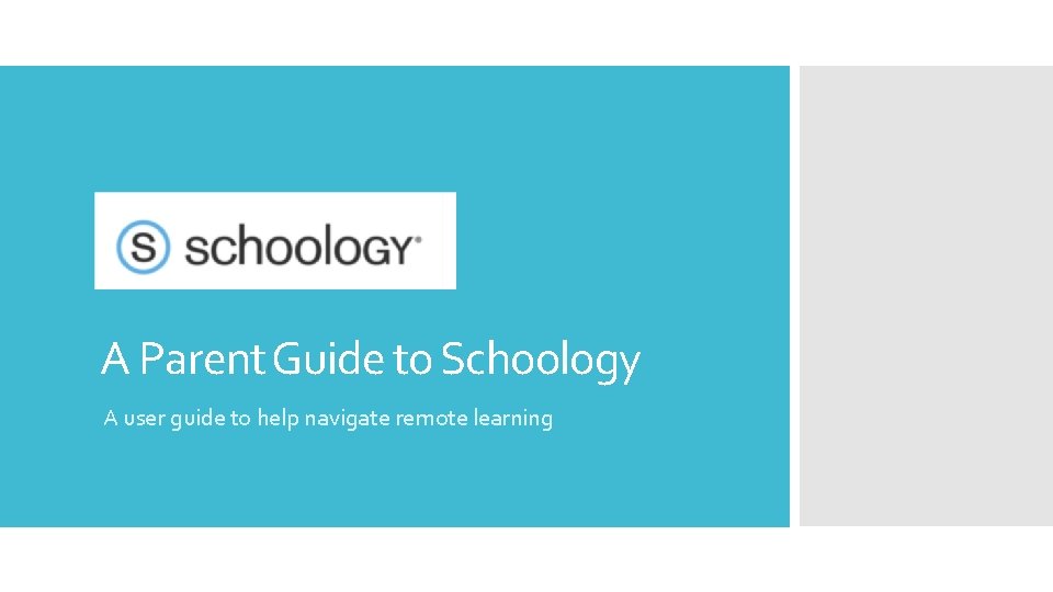 A Parent Guide to Schoology A user guide to help navigate remote learning 