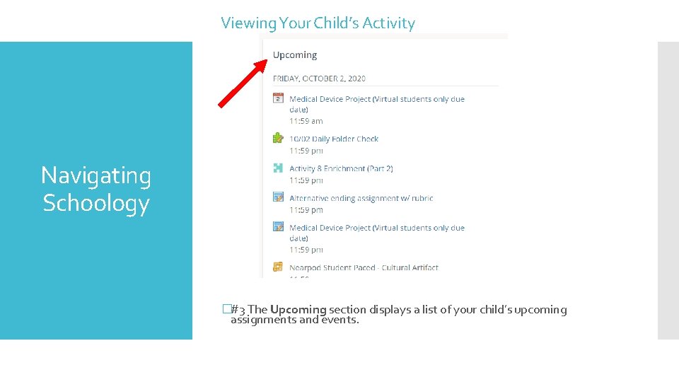 Viewing Your Child’s Activity Navigating Schoology �#3 The Upcoming section displays a list of