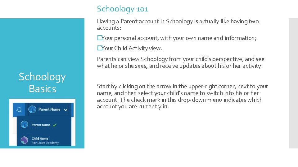 Schoology 101 Having a Parent account in Schoology is actually like having two accounts: