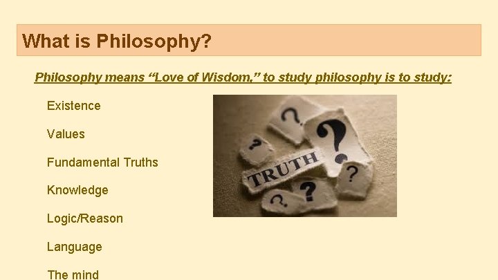 What is Philosophy? Philosophy means “Love of Wisdom, ” to study philosophy is to