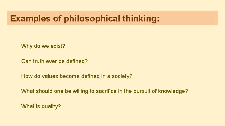Examples of philosophical thinking: Why do we exist? Can truth ever be defined? How