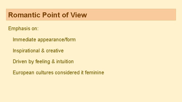Romantic Point of View Emphasis on: Immediate appearance/form Inspirational & creative Driven by feeling