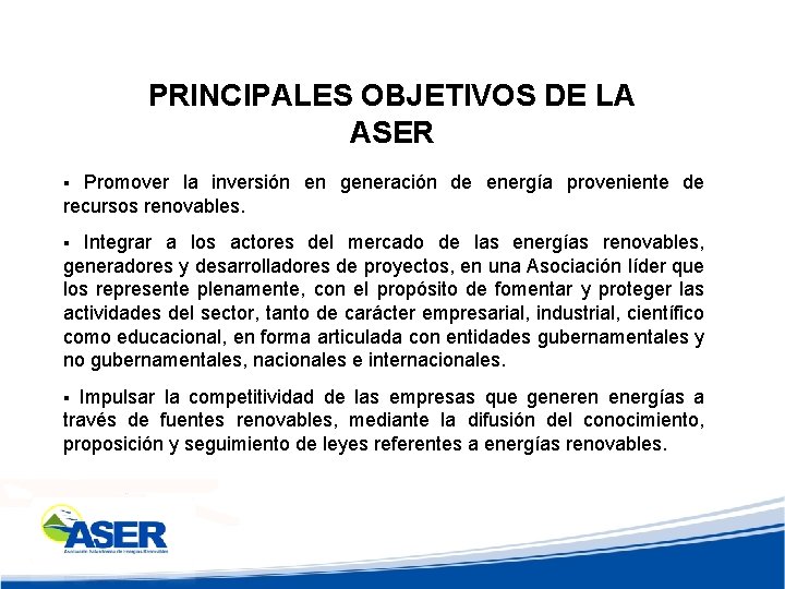 PRINCIPALES OBJETIVOS DE LA ASER Promover la inversión en generación de energía proveniente de