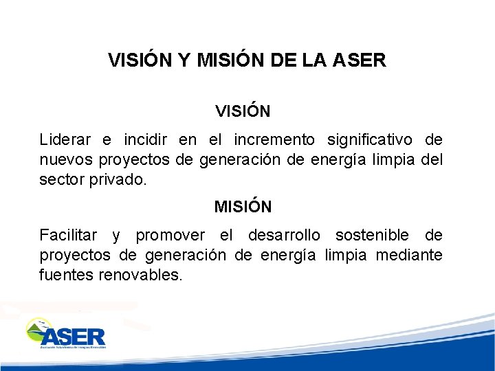 VISIÓN Y MISIÓN DE LA ASER VISIÓN Liderar e incidir en el incremento significativo