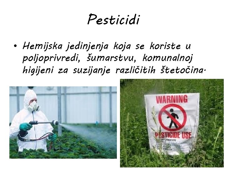 Pesticidi • Hemijska jedinjenja koja se koriste u poljoprivredi, šumarstvu, komunalnoj higijeni za suzijanje