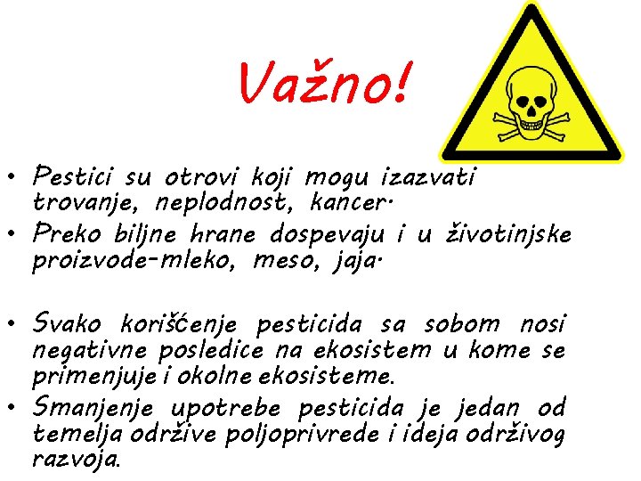 Važno! • Pestici su otrovi koji mogu izazvati trovanje, neplodnost, kancer. • Preko biljne