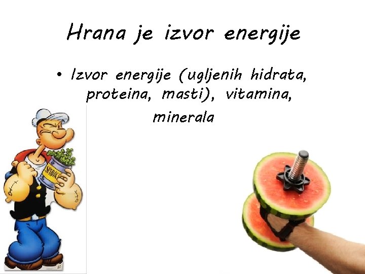 Hrana je izvor energije • Izvor energije (ugljenih hidrata, proteina, masti), vitamina, minerala 