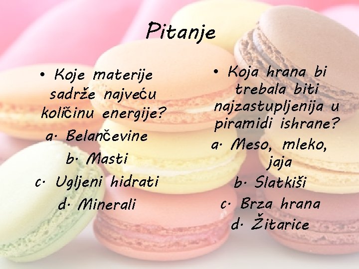 Pitanje • Koje materije sadrže najveću količinu energije? a. Belančevine b. Masti c. Ugljeni