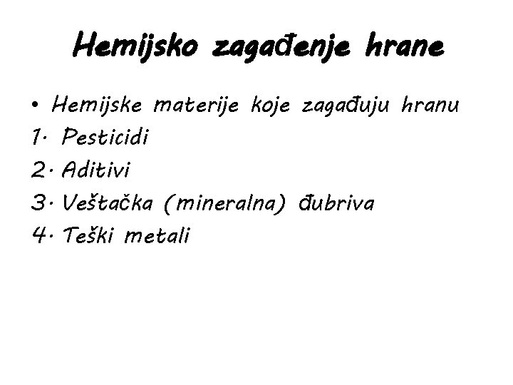 Hemijsko zagađenje hrane • Hemijske materije koje zagađuju hranu 1. Pesticidi 2. Aditivi 3.