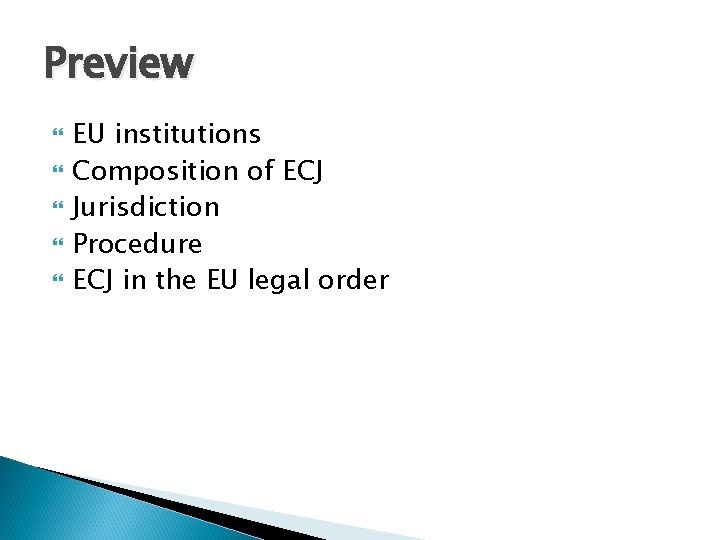 Preview EU institutions Composition of ECJ Jurisdiction Procedure ECJ in the EU legal order