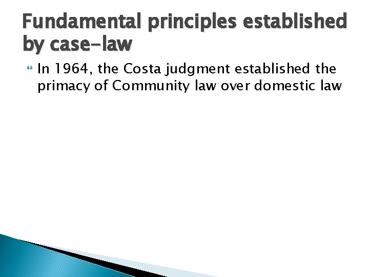 Fundamental principles established by case-law In 1964, the Costa judgment established the primacy of