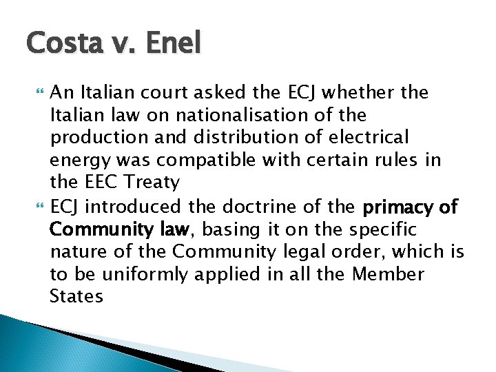 Costa v. Enel An Italian court asked the ECJ whether the Italian law on