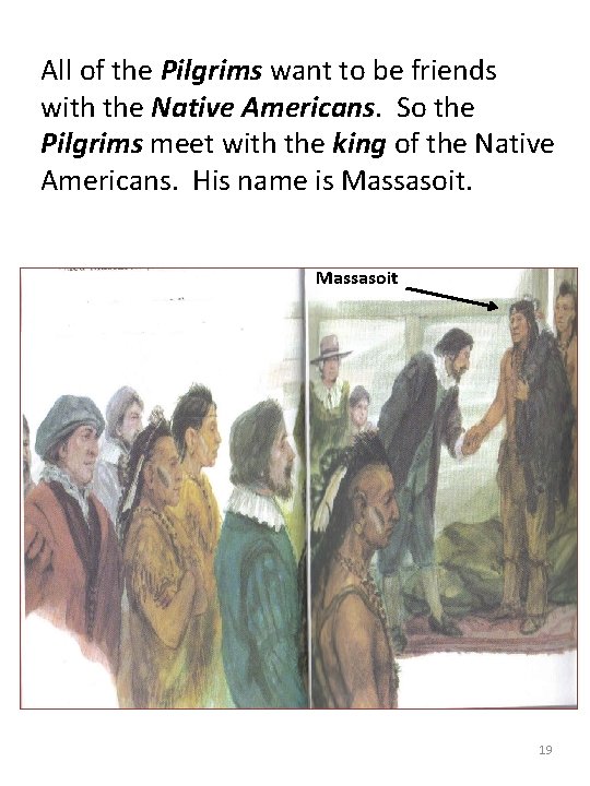 All of the Pilgrims want to be friends with the Native Americans. So the