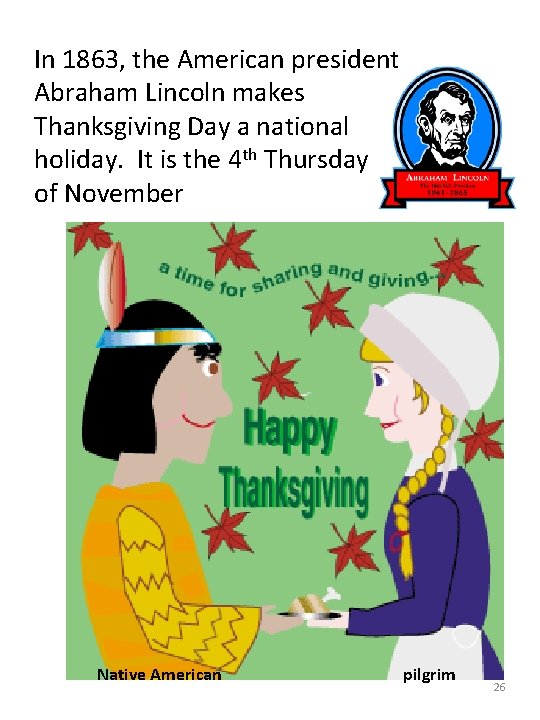 In 1863, the American president Abraham Lincoln makes Thanksgiving Day a national holiday. It