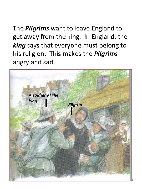 The Pilgrims want to leave England to get away from the king. In England,