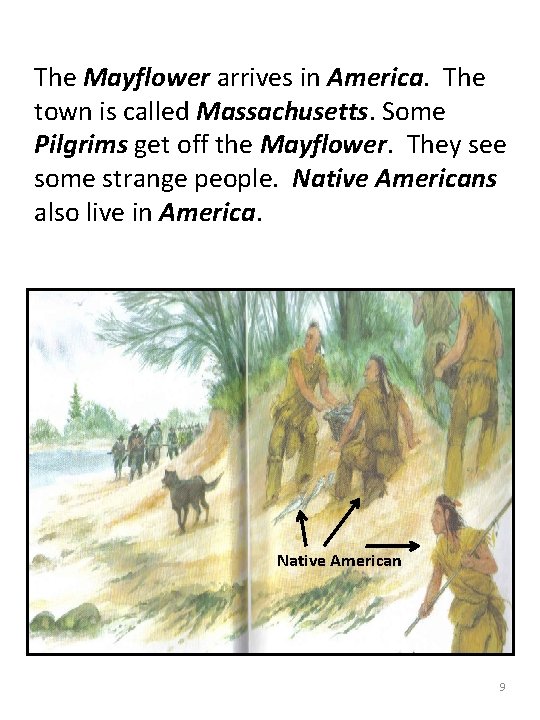 The Mayflower arrives in America. The town is called Massachusetts. Some Pilgrims get off