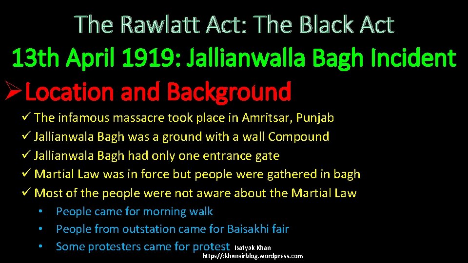 The Rawlatt Act: The Black Act 13 th April 1919: Jallianwalla Bagh Incident ØLocation