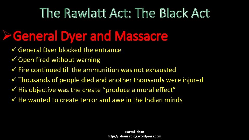 The Rawlatt Act: The Black Act ØGeneral Dyer and Massacre ü General Dyer blocked