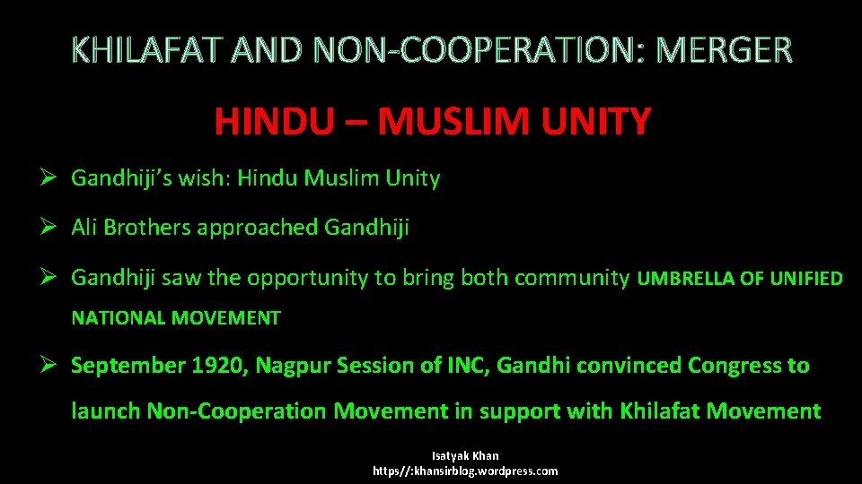 KHILAFAT AND NON-COOPERATION: MERGER HINDU – MUSLIM UNITY Ø Gandhiji’s wish: Hindu Muslim Unity