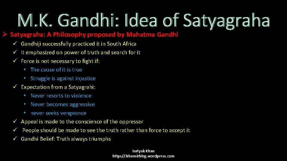 M. K. Gandhi: Idea of Satyagraha Ø Satyagraha: A Philosophy proposed by Mahatma Gandhi