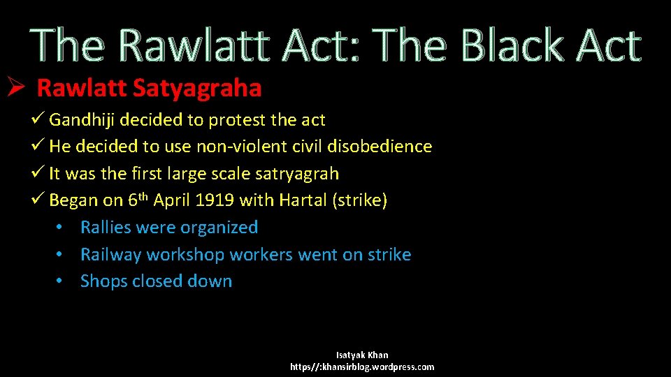 The Rawlatt Act: The Black Act Ø Rawlatt Satyagraha ü Gandhiji decided to protest