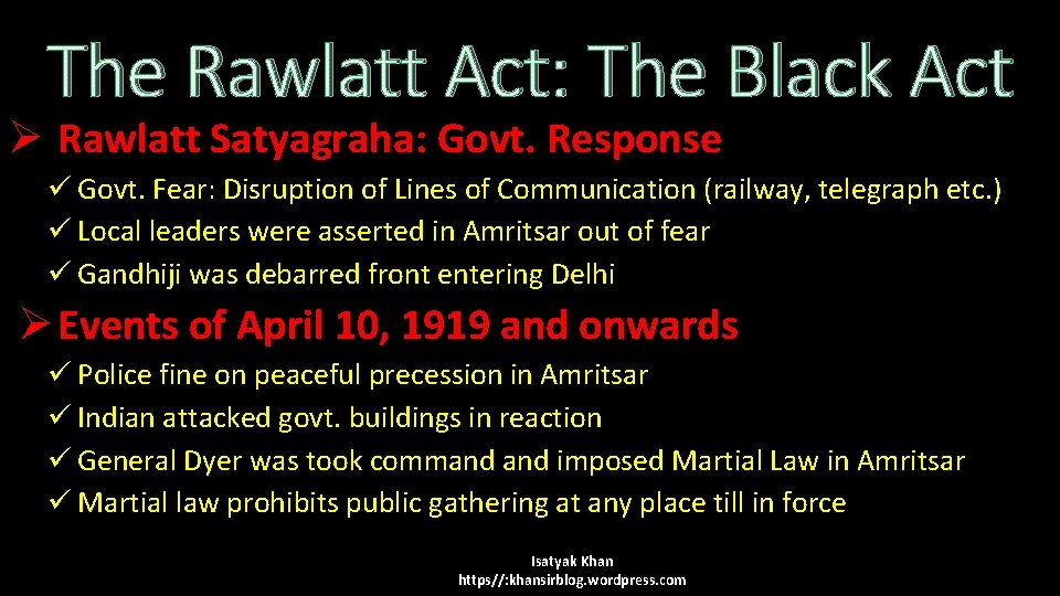 The Rawlatt Act: The Black Act Ø Rawlatt Satyagraha: Govt. Response ü Govt. Fear: