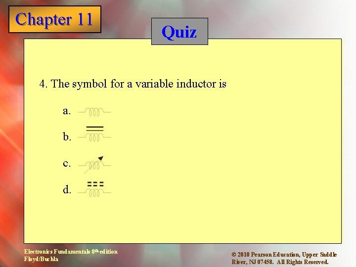 Chapter 11 1 Quiz 4. The symbol for a variable inductor is a. b.