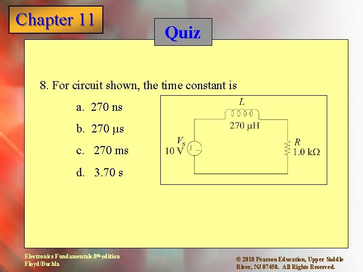 Chapter 11 1 Quiz 8. For circuit shown, the time constant is a. 270