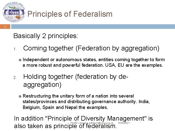 Principles of Federalism 12 Basically 2 principles: 1. Coming together (Federation by aggregation) Independent