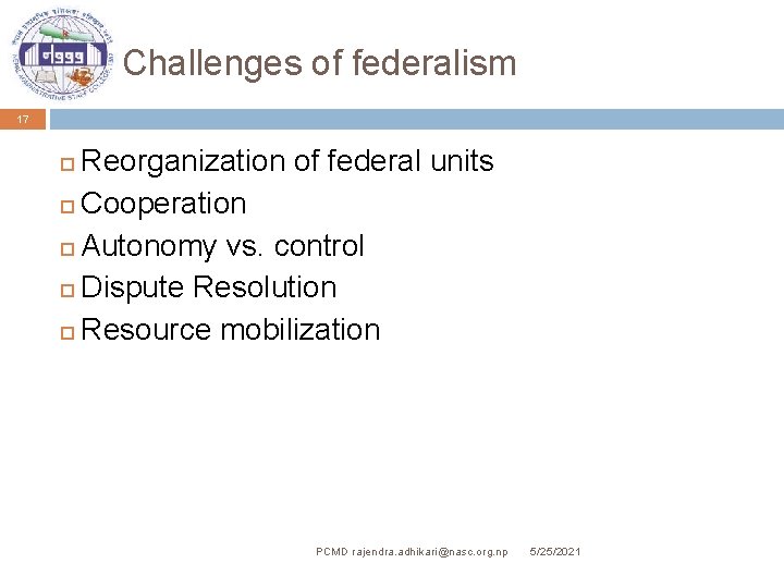 Challenges of federalism 17 Reorganization of federal units Cooperation Autonomy vs. control Dispute Resolution