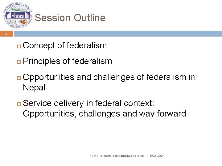 Session Outline 2 Concept of federalism Principles of federalism Opportunities and challenges of federalism