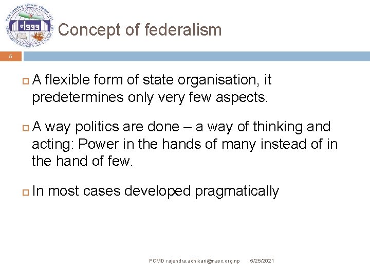 Concept of federalism 5 A flexible form of state organisation, it predetermines only very
