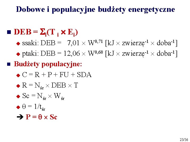 Dobowe i populacyjne budżety energetyczne n DEB = i(T i Ei) ssaki: DEB =