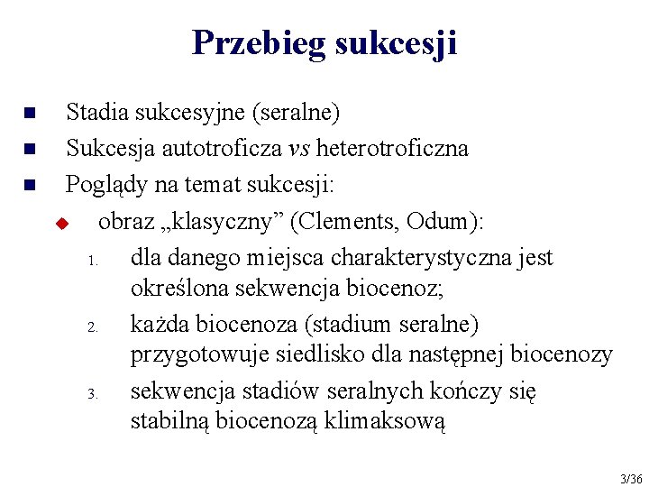 Przebieg sukcesji n n n Stadia sukcesyjne (seralne) Sukcesja autotroficza vs heterotroficzna Poglądy na