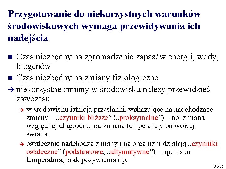 Przygotowanie do niekorzystnych warunków środowiskowych wymaga przewidywania ich nadejścia Czas niezbędny na zgromadzenie zapasów