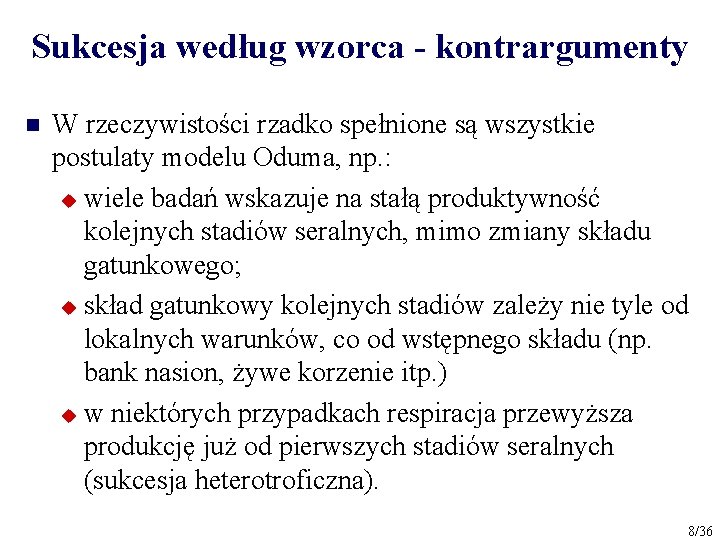 Sukcesja według wzorca - kontrargumenty n W rzeczywistości rzadko spełnione są wszystkie postulaty modelu