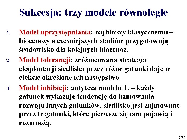 Sukcesja: trzy modele równoległe 1. 2. 3. Model uprzystępniania: najbliższy klasycznemu – biocenozy wcześniejszych