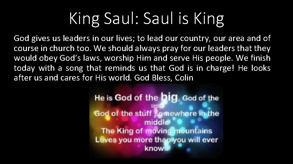 King Saul: Saul is King God gives us leaders in our lives; to lead