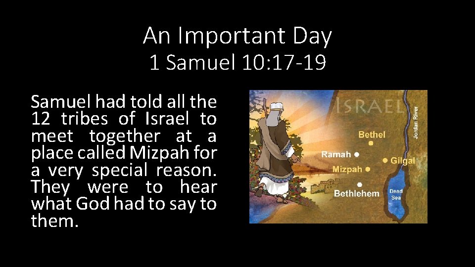 An Important Day 1 Samuel 10: 17 -19 Samuel had told all the 12