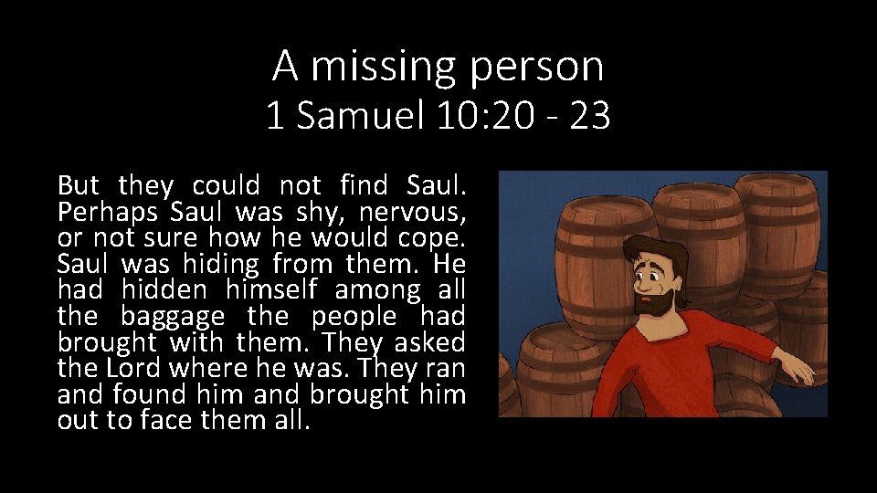 A missing person 1 Samuel 10: 20 - 23 But they could not find