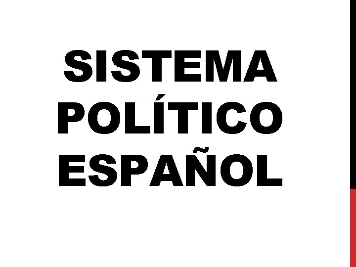 SISTEMA POLÍTICO ESPAÑOL 