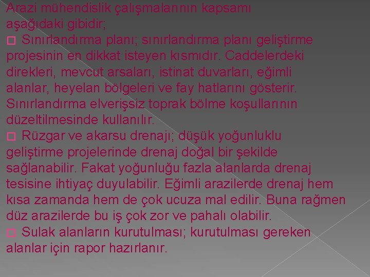 Arazi mühendislik çalışmalarının kapsamı aşağıdaki gibidir; � Sınırlandırma planı; sınırlandırma planı geliştirme projesinin en