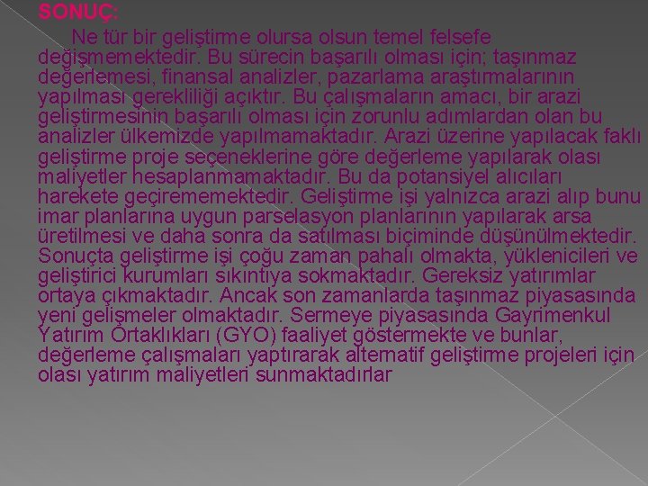 SONUÇ: Ne tür bir geliştirme olursa olsun temel felsefe değişmemektedir. Bu sürecin başarılı olması