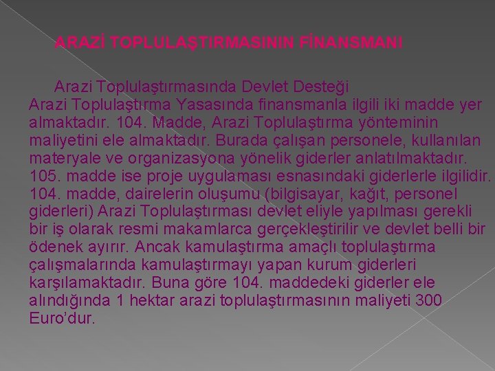 ARAZİ TOPLULAŞTIRMASININ FİNANSMANI Arazi Toplulaştırmasında Devlet Desteği Arazi Toplulaştırma Yasasında finansmanla ilgili iki madde