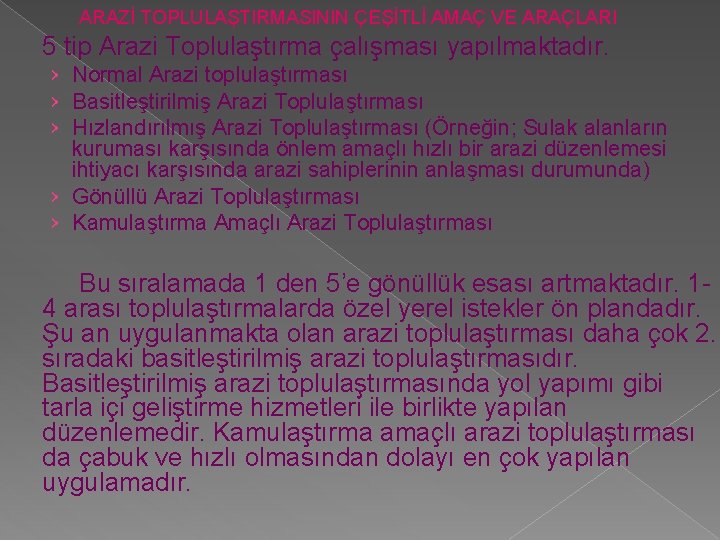 ARAZİ TOPLULAŞTIRMASININ ÇEŞİTLİ AMAÇ VE ARAÇLARI 5 tip Arazi Toplulaştırma çalışması yapılmaktadır. › Normal