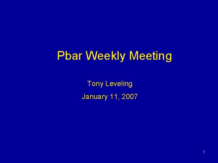 Pbar Weekly Meeting Tony Leveling January 11, 2007 1 