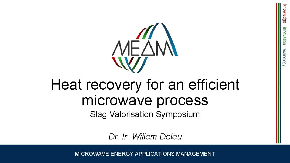 Heat recovery for an efficient microwave process Slag Valorisation Symposium Dr. Ir. Willem Deleu