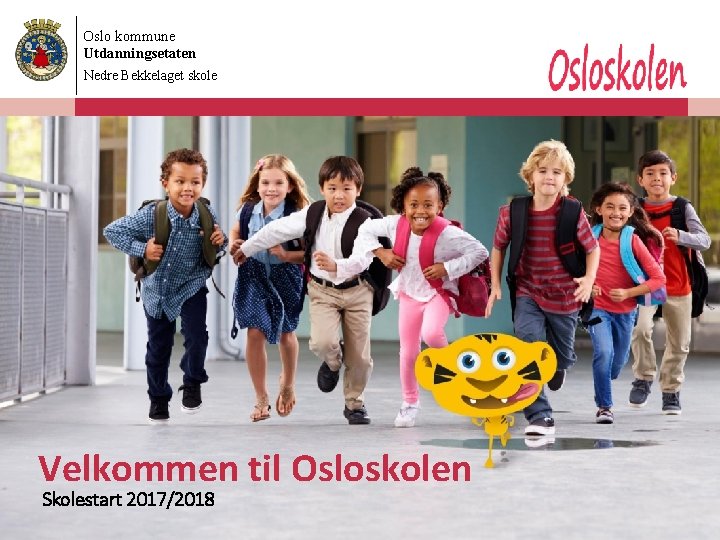 Oslo kommune Utdanningsetaten Nedre Bekkelaget skole Velkommen til Osloskolen Skolestart 2017/2018 07. 06. 2017