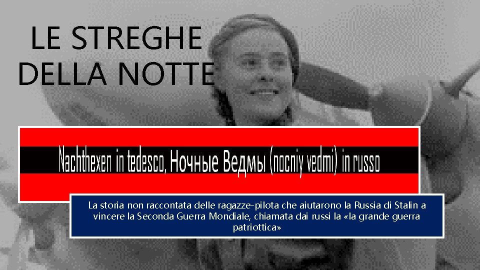 LE STREGHE DELLA NOTTE La storia non raccontata delle ragazze-pilota che aiutarono la Russia